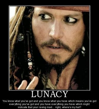 Year  Birthday Party Ideas  Girls on Lunacy Insanity Lunacy Jack Sparrow Haha Demotivational Posters